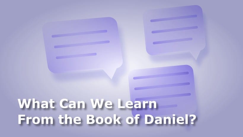 What Can We Learn From the Book of Daniel?