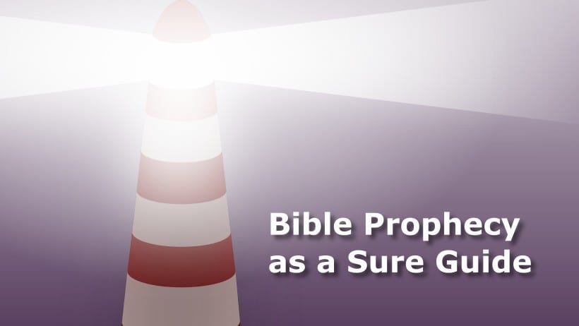 Bible Prophecy as a Sure Guide Through the Stormy Sea of World Events