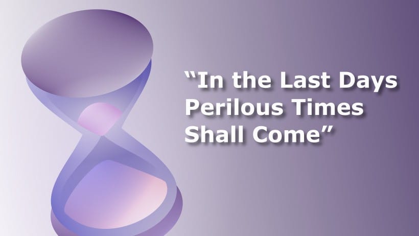 In the Last Days Perilous Times Shall Come