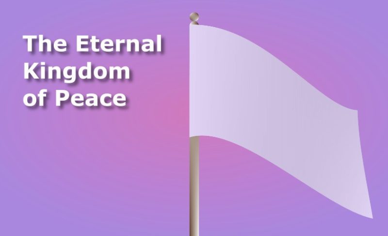 “My Peace I Give Unto You.” The Eternal Kingdom of Peace