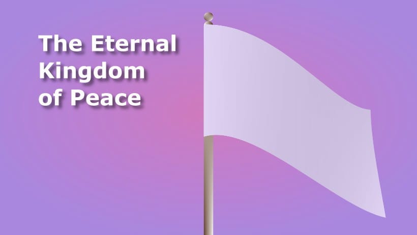 “My Peace I Give Unto You.” The Eternal Kingdom of Peace