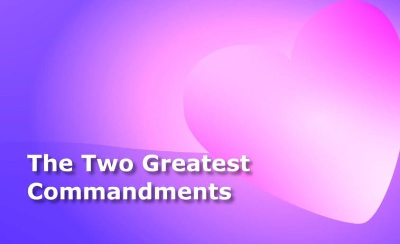 The Two Greatest Commandments – 50 Bible Verses About Our Love to God and to Our Fellow-Men
